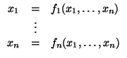 $ \begin{array}{rcl} x_1 & = & f_1(x_1, \dots, x_n) \ & \vdots & \ x_n & = & f_n(x_1, \dots, x_n) \ \end{array} $